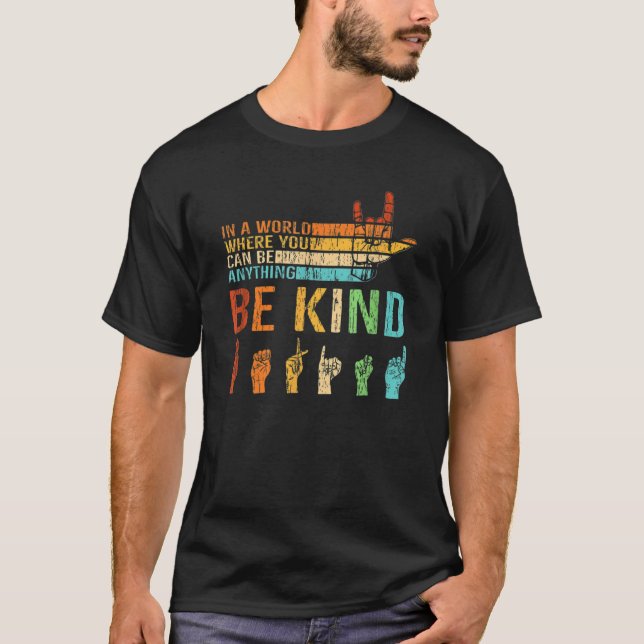 In A World Where You Can Be Anything Be Kind Sign T-Shirt (Front)