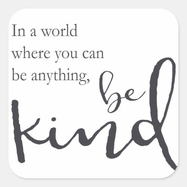 In a world where you can be anything, be kind square sticker (Front)