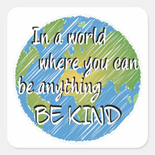 In a World Where You Can Be Anything Be Kind Square Sticker