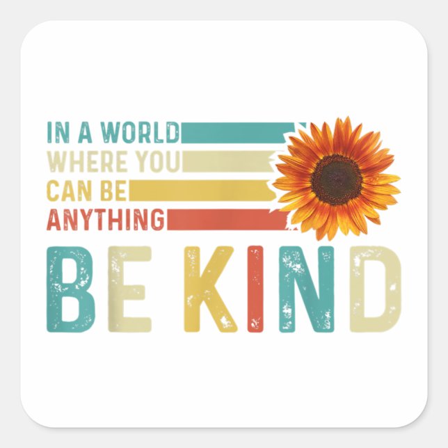 In A World Where You Can Be Anything Be Kind  Square Sticker (Front)