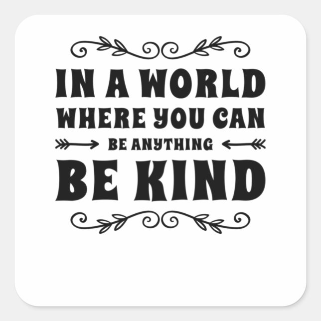 In A World Where You Can Be Anything Be Kind Square Sticker (Front)