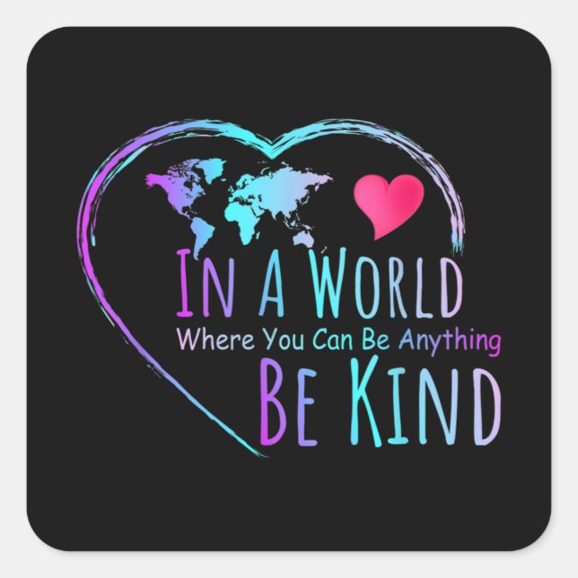 In A World Where You Can Be Anything Be kind Square Sticker (Front)