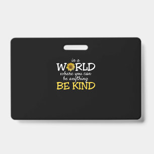In A World Where You Can Be Anything Be Kind Sunfl Badge