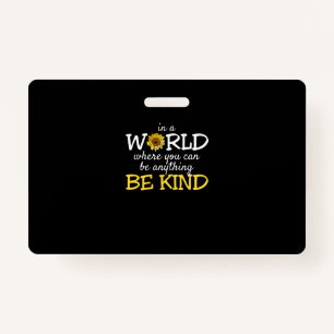 In A World Where You Can Be Anything Be Kind Sunfl Badge
