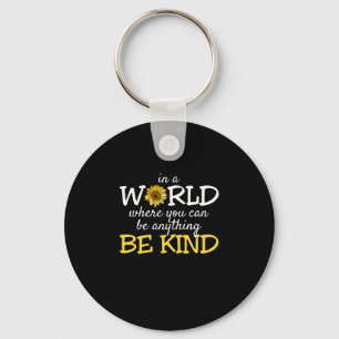 In A World Where You Can Be Anything Be Kind Sunfl Keychain