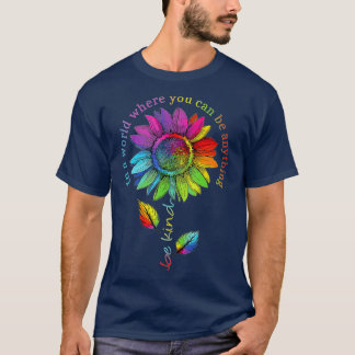 In A World Where You Can Be Anything Be Kind Sunfl T-Shirt
