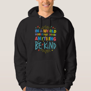 In A World Where You Can Be Anything Be Kind Suppo Hoodie
