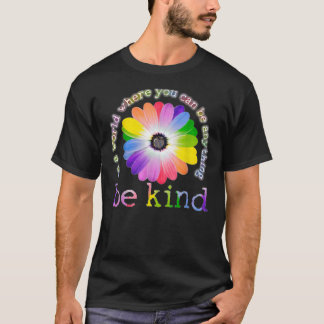 In a world where you can be anything be kind t-shi T-Shirt