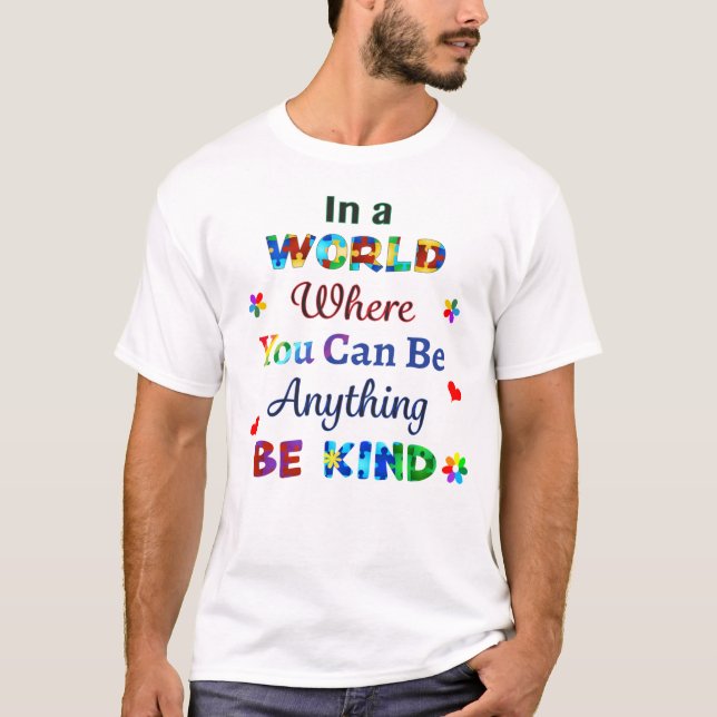 In a WORLD Where You Can Be Anything BE KIND T-Shirt (Front)