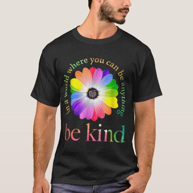 In A World Where You Can Be Anything Be Kind  T-Shirt (Front)