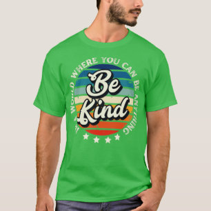 In a world where you can be anything be kind T-Shirt