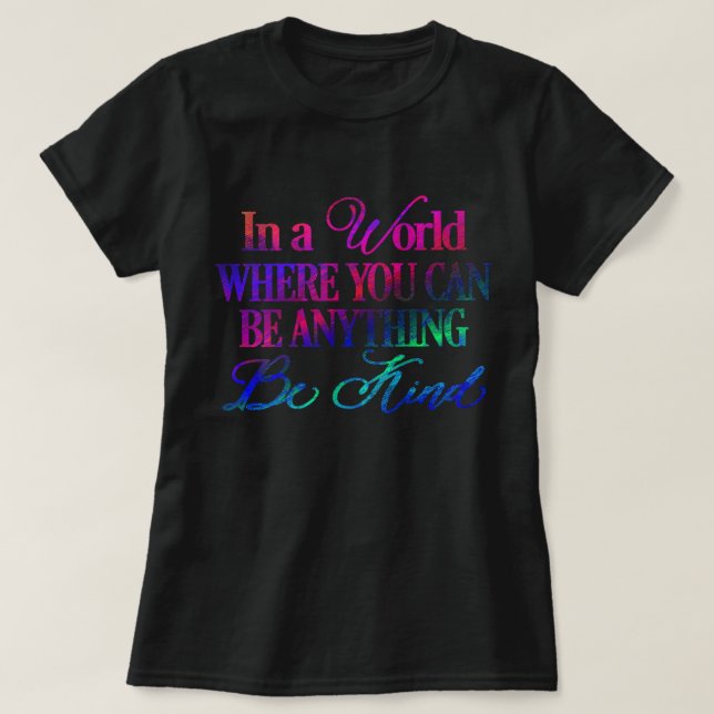 In a world where you can be anything - Be Kind T-Shirt (Design Front)
