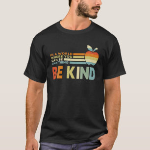 In A World Where You Can Be Anything Be Kind Teach T-Shirt