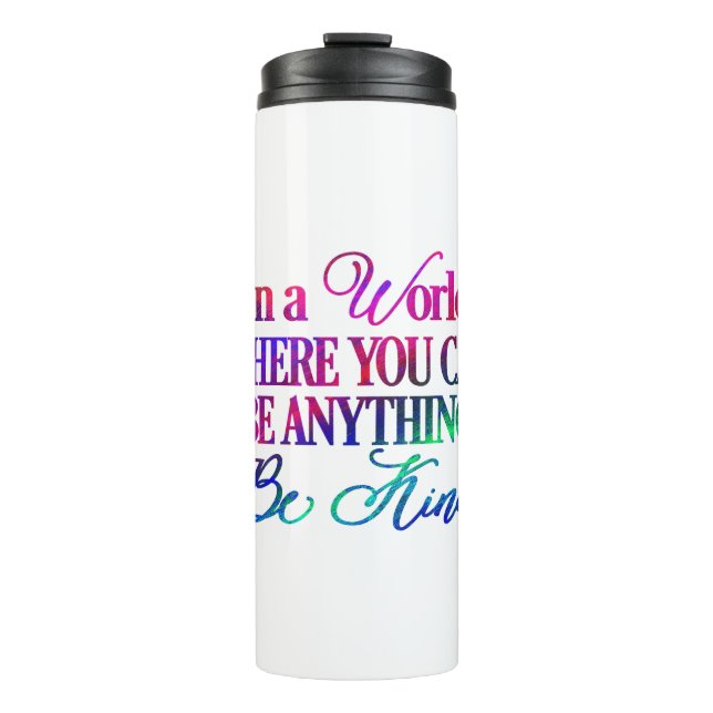 In a world where you can be anything.. Be Kind Thermal Tumbler (Front)