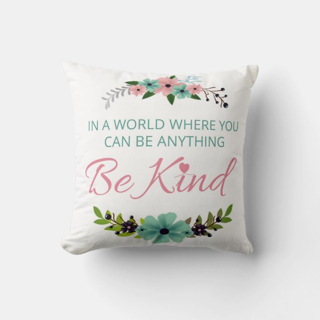 In a world where you can be anything.. Be Kind Throw Pillow (Front)