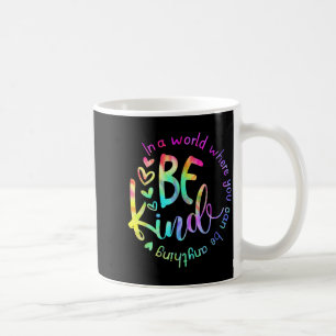 In A World Where You Can Be Anything Be Kind Tie D Coffee Mug