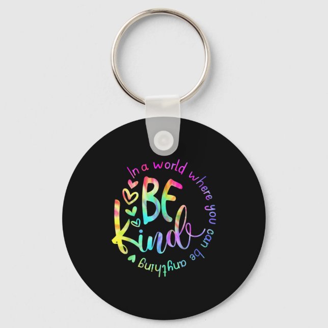 In A World Where You Can Be Anything Be Kind Tie D Keychain (Front)