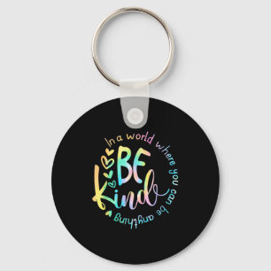 In A World Where You Can Be Anything Be Kind Tie D Keychain