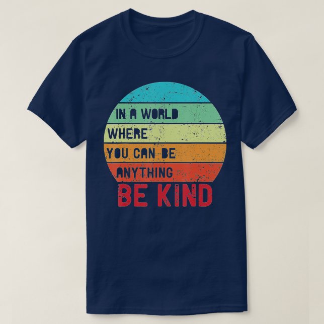 In A World Where You Can Be Anything Be Kind Unity T-Shirt (Design Front)