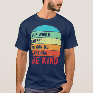 In A World Where You Can Be Anything Be Kind Unity T-Shirt