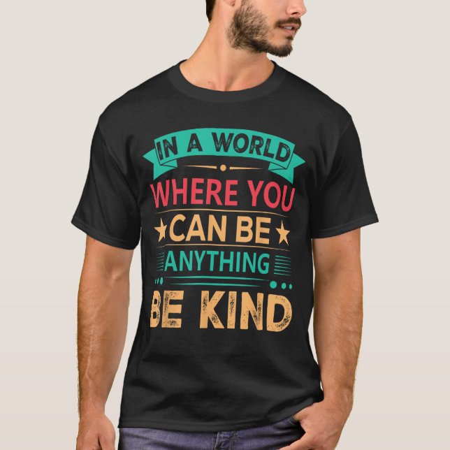 In A World Where You Can Be Anything Be Kind Unity T-Shirt (Front)