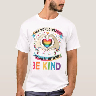 In A World Where You Can Be Anything Be T-Shirt