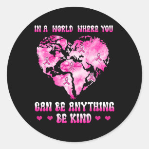 in a world where you can be anything breast cancer classic round sticker