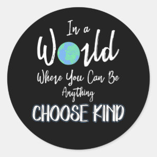 in a world where you can be anything choose kind classic round sticker