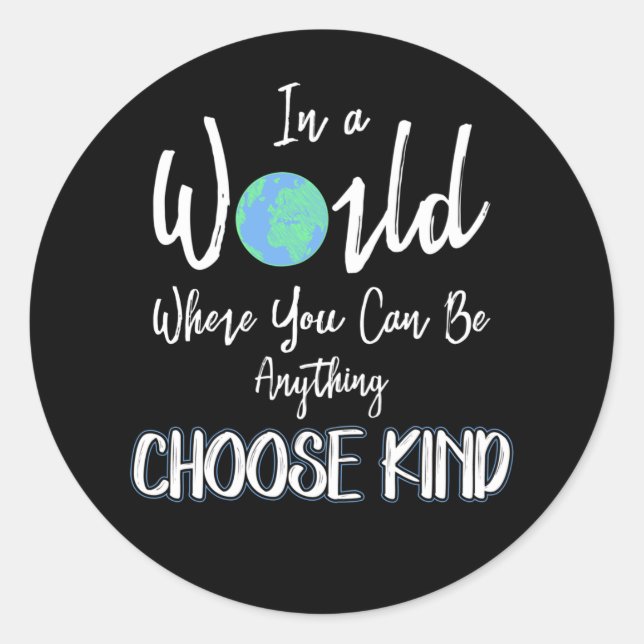 in a world where you can be anything choose kind classic round sticker (Front)