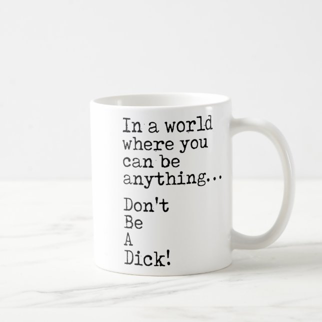 In A World Where You Can Be Anything Don't Be A  Coffee Mug (Right)