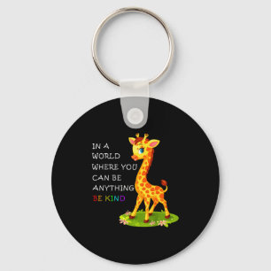 In A World Where You Can Be Anything Giraffe Be Ki Keychain