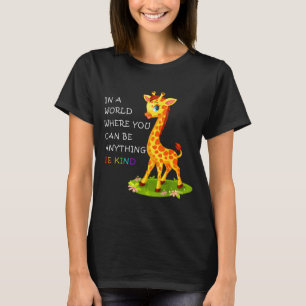 In A World Where You Can Be Anything Giraffe Be Ki T-Shirt
