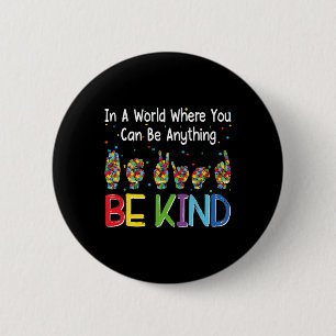 In A World Where You Can Be Anything Kind Autism A 2 Inch Round Button