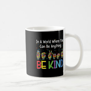In A World Where You Can Be Anything Kind Autism A Coffee Mug