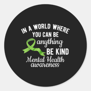 In A World Where You Can Be Anything Mental Health Classic Round Sticker