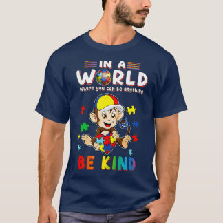 In A World Where You Can Be Anything Monkey Be T-Shirt