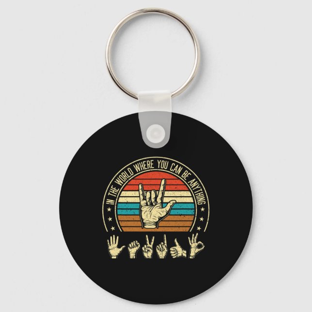 In A World Where You Can Be ASL Awareness Deaf Sig Keychain (Front)