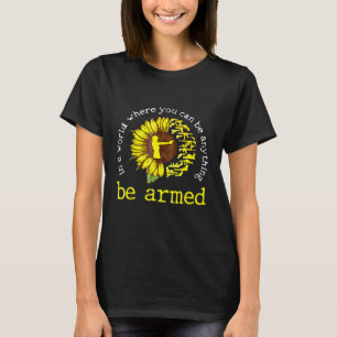 In A World Where You Cann Be Anything Be Armed Sun T-Shirt