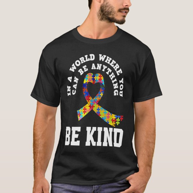 In A World You Can Be Anything Be Kind Autism Awar T-Shirt (Front)