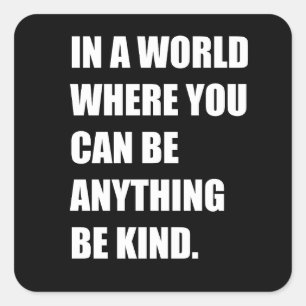 In a world you can be anything be kind square sticker