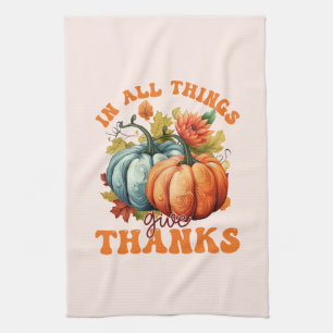 In All Things Give Thanks Pumpkin Kitchen Towel
