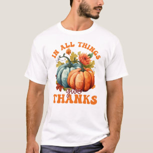 In All Things Give Thanks Pumpkin T-Shirt