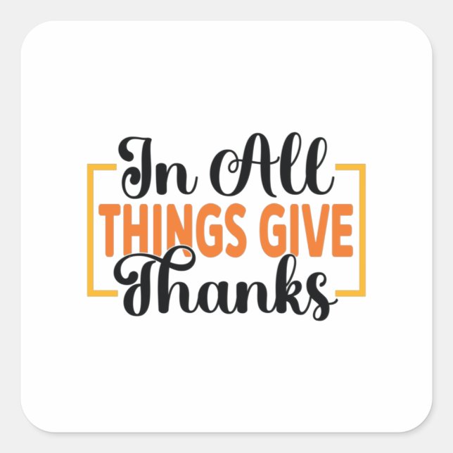 In All Things Give Thanks Square Sticker (Front)