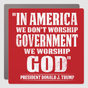 in America we don't worship government ,Pro trump Car Magnet