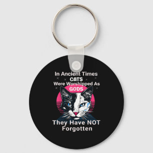 In Ancient Times Cats Were Worshipped As Gods Funn Keychain