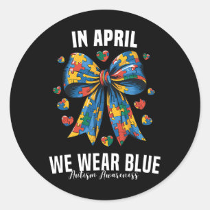 In April We Wear Blue Accept Understand Autism Awa Classic Round Sticker