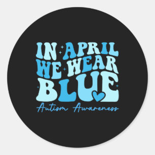 In April We Wear Blue Autism Awareness Classic Round Sticker