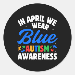 In April We Wear Blue Autism Awareness For Women M Classic Round Sticker