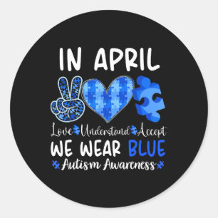 In April We Wear Blue Autism Awareness Men Women K Classic Round Sticker