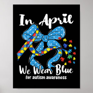 In April We Wear Blue Autism Awareness Men Women K Poster